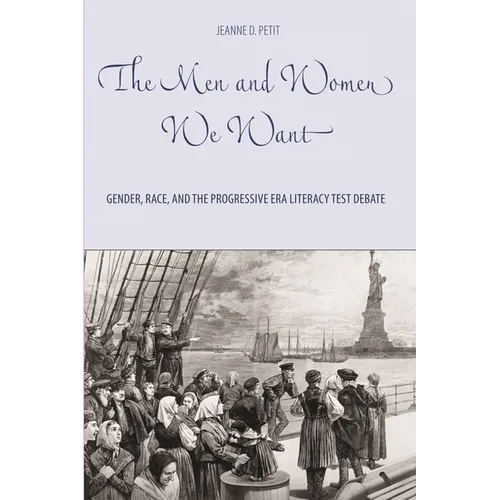 The Men and Women We Want: Gender, Race, and the Progressive Era Literacy Test Debate