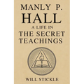 Manly P. Hall: A Life in the Secret Teachings