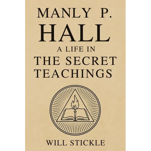 Manly P. Hall: A Life in the Secret Teachings