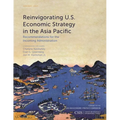 Reinvigorating U.S. Economic Strategy in the Asia Pacific: Recommendations for the Incoming Administration