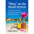 Sluts on the Small Screen: Female Promiscuity in Scripted American Television Series