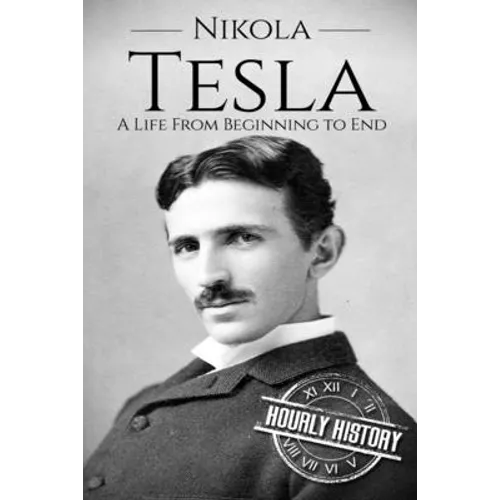 Nikola Tesla: A Life From Beginning to End