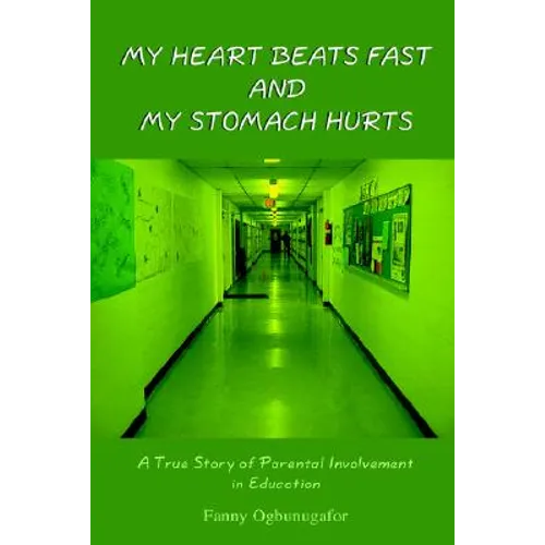My Heart Beats Fast and My Stomach Hurts: A True Story of Parental Involvement in Education