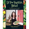 Eat Your Vegetables, Bitches!