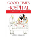 Good Times in the Hospital: A Medical Memoir