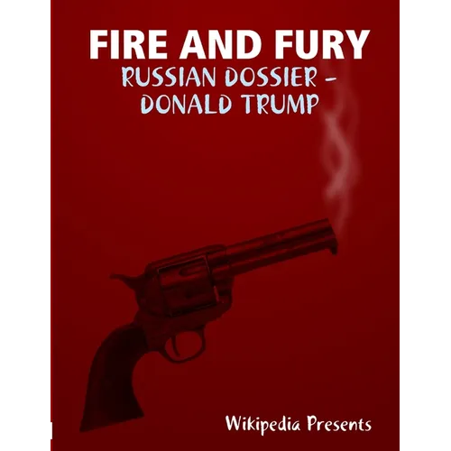 Fire and Fure: The Russian Dossier