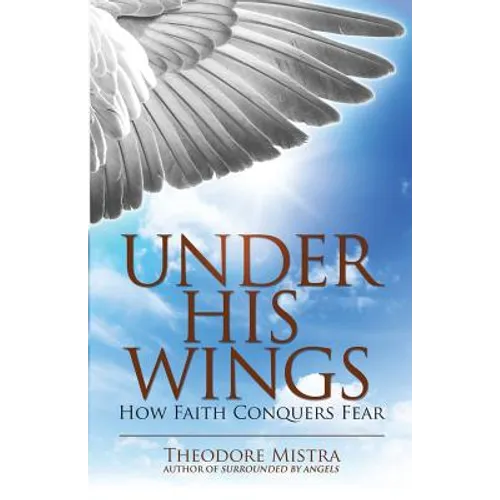 Under His Wings: How Faith Conquers Fear