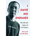 I Have No Enemies: The Life and Legacy of Liu Xiaobo