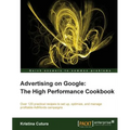 Advertising on Google: The High Performance Cookbook