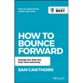 How to Bounce Forward: Change the Way You Deal with Adversity