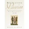 Regulating Passion: Sexuality and Patriarchal Rule in Massachusetts, 1700-1830