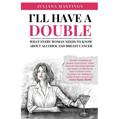 I'll Have a Double: What Every Woman Needs to Know about Alcohol and Breast Cancer