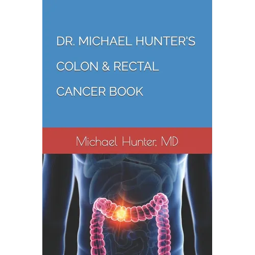 Dr. Michael Hunter's Colon & Rectal Cancer Book