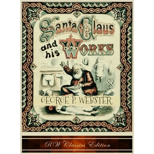 Santa Claus and His Works (RW Classics Edition, Illustrated)