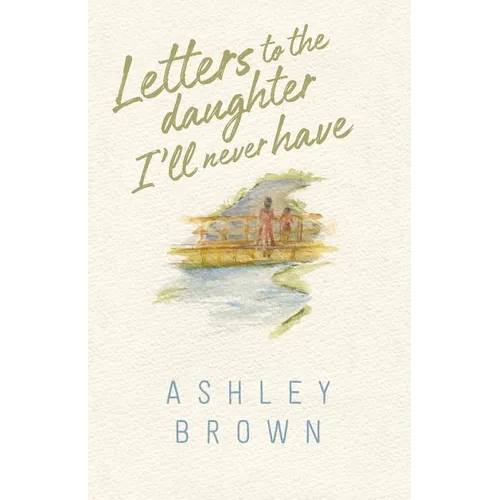 Letters to the Daughter I'll Never Have