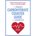 The Pocket Carbohydrate Counter Guide for Diabetes: Simple Nutritional Strategies to Lower Your Blood Sugar