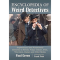 Encyclopedia of Weird Detectives: Supernatural and Paranormal Elements in Novels, Pulps, Comics, Film, Television, Games and Other Media