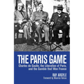 The Paris Game: Charles de Gaulle, the Liberation of Paris, and the Gamble That Won France