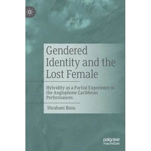 Gendered Identity and the Lost Female: Hybridity as a Partial Experience in the Anglophone Caribbean Performances