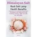 Himalayan Salt. Rock Salt Lamp Health Benefits. Himalayan Salt Lamp, Pink Salt Cooking Recipes, Celtic Sea Salt, the Salt Table.