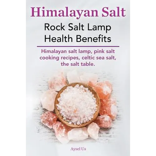 Himalayan Salt. Rock Salt Lamp Health Benefits. Himalayan Salt Lamp, Pink Salt Cooking Recipes, Celtic Sea Salt, the Salt Table.
