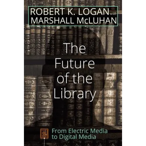 The Future of the Library: From Electric Media to Digital Media