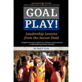 Goal Play!: Leadership Lessons from the Soccer Field