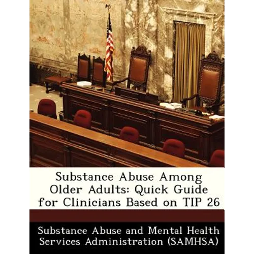 Substance Abuse Among Older Adults: Quick Guide for Clinicians Based on Tip 26