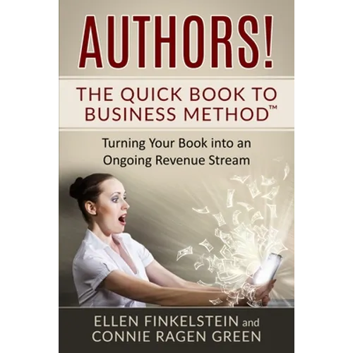 Authors! The Quick Book to Business Method: Turning Your Book into an Ongoing Revenue Stream