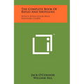 The Complete Book Of Rifles And Shotguns: With A Seven-Lesson Rifle Shooting Course