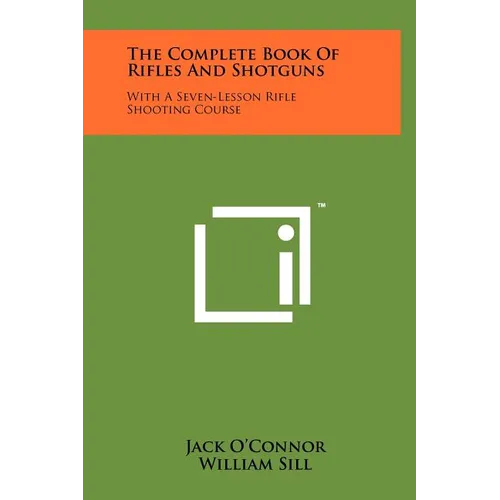 The Complete Book Of Rifles And Shotguns: With A Seven-Lesson Rifle Shooting Course