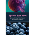 Epstein Barr Virus: A Beginner's 4-Week Diet and Lifestyle Framework to Managing Fatigue, Brain Fog, and Immune Burnout, With Sample Recipes and a Mea