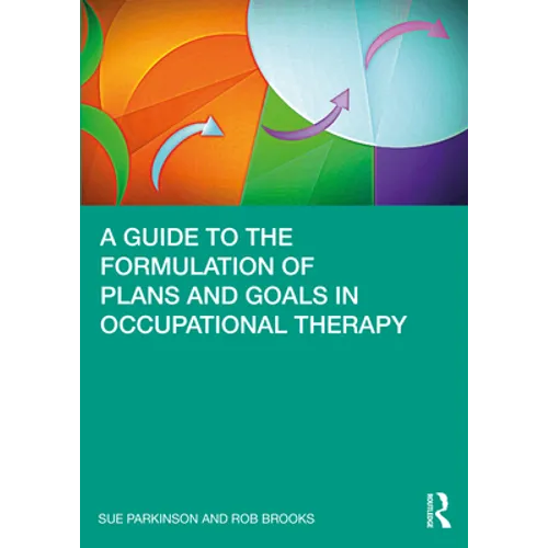 A Guide to the Formulation of Plans and Goals in Occupational Therapy