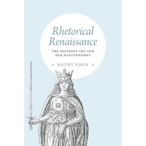 Rhetorical Renaissance: The Mistress Art and Her Masterworks
