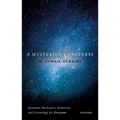 A Mysterious Universe: Quantum Mechanics, Relativity, and Cosmology for Everyone