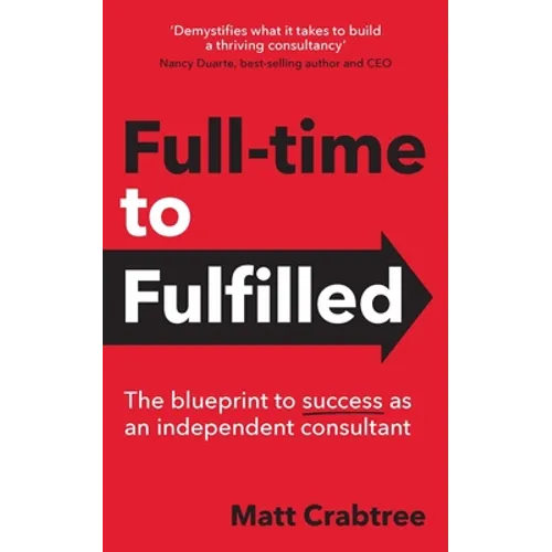 Full-time to Fulfilled - The blueprint to success as an independent consultant