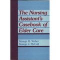 The Nursing Assistant's Casebook of Elder Care