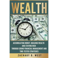 Wealth: Accumulating Money, Building Wealth and Staying Rich Through Sound Financial Management and Time-Tested Strategies