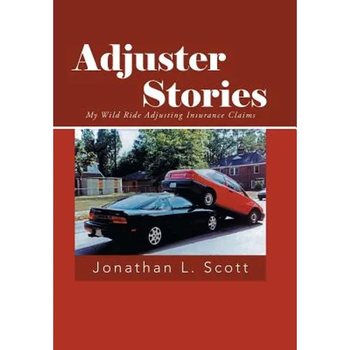 Adjuster Stories: My Wild Ride Adjusting Insurance Claims