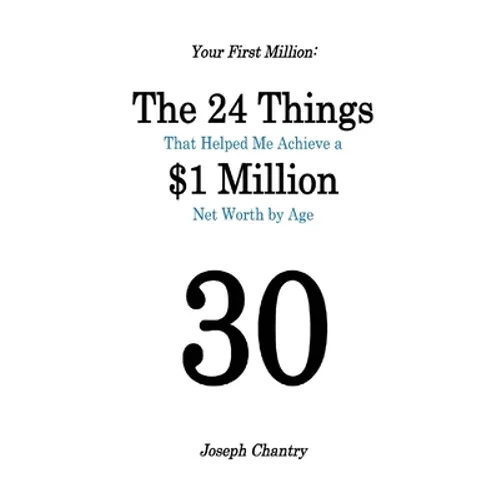 Your First Million: The 24 Things That Helped Me Achieve a $1 Million Net Worth by Age 30