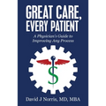 Great Care, Every Patient: A Physician's Guide to Improving Any Process