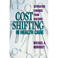 Cost Shifting in Health Care: Separating Evidence from Rhetoric