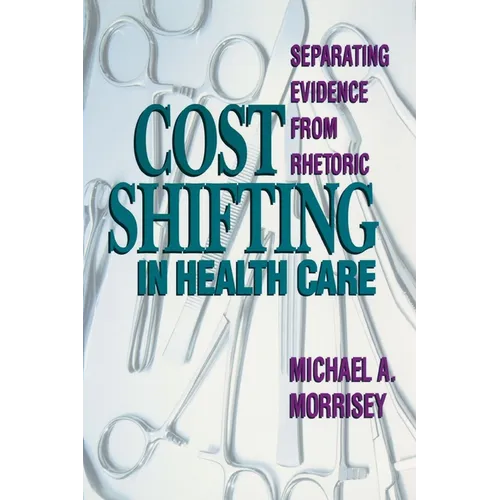Cost Shifting in Health Care: Separating Evidence from Rhetoric