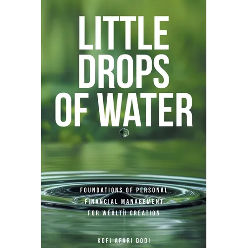 Little Drops of Water: Foundations of Personal Financial Management for Wealth Creation