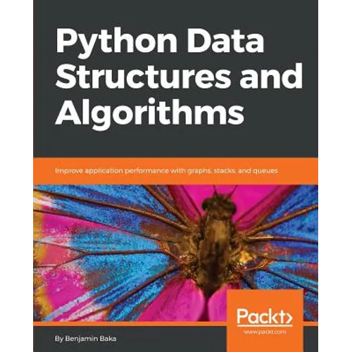 Python Data Structures and Algorithms: Improve application performance with graphs, stacks, and queues