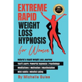 Extreme Rapid Weight Loss Hypnosis for Women: Natural & Rapid Weight Loss Journey. You'll Learn: Powerful Hypnosis ● Psychology ● Meditati