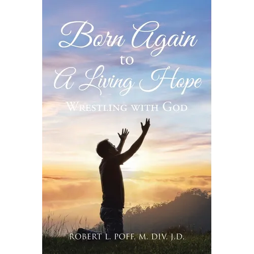 Born Again to A Living Hope: Wrestling with God