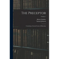 The Preceptor: Containing a General Course of Education; Volume 1