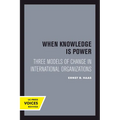 When Knowledge Is Power: Three Models of Change in International Organizations Volume 22