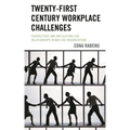 Twenty-First Century Workplace Challenges: Perspectives and Implications for Relationships in New Era Organizations